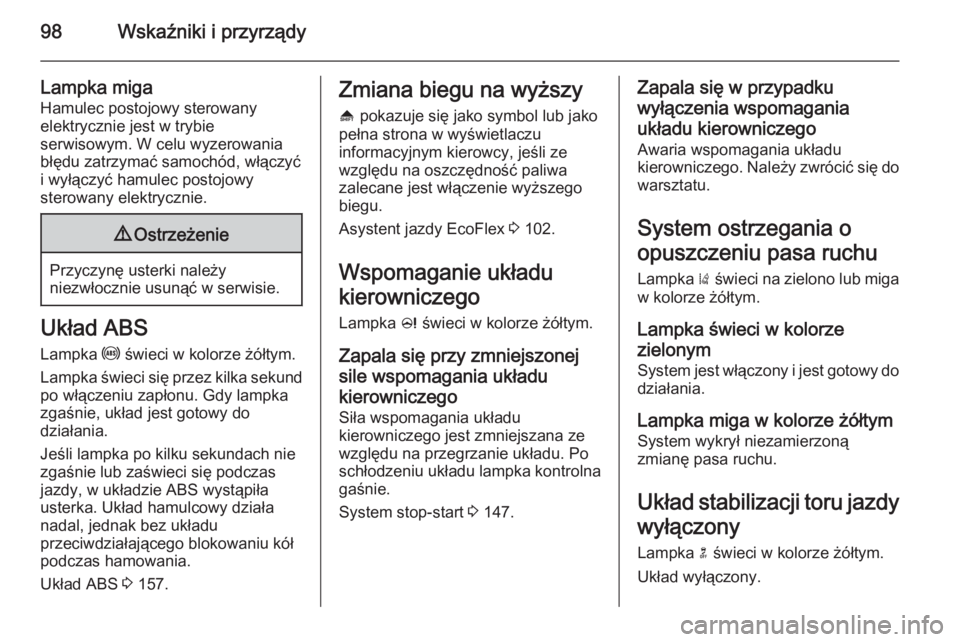 OPEL CASCADA 2014.5 Instrukcja obsługi (in Polish) 98Wskaźniki i przyrządy
Lampka migaHamulec postojowy sterowany
elektrycznie jest w trybie
serwisowym. W celu wyzerowania
błędu zatrzymać samochód, włączyć
i wyłączyć hamulec postojowy
ster OPEL CASCADA 2014.5 Instrukcja obsługi (in Polish) 98Wskaźniki i przyrządy
Lampka migaHamulec postojowy sterowany
elektrycznie jest w trybie
serwisowym. W celu wyzerowania
błędu zatrzymać samochód, włączyć
i wyłączyć hamulec postojowy
ster