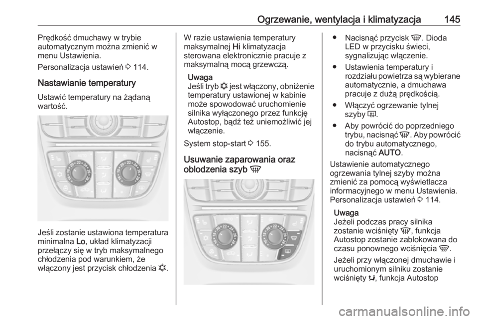OPEL CASCADA 2016.5  Instrukcja obsługi (in Polish) Ogrzewanie, wentylacja i klimatyzacja145Prędkość dmuchawy w trybie
automatycznym można zmienić w
menu Ustawienia.
Personalizacja ustawień  3 114.
Nastawianie temperatury Ustawić temperatury na 