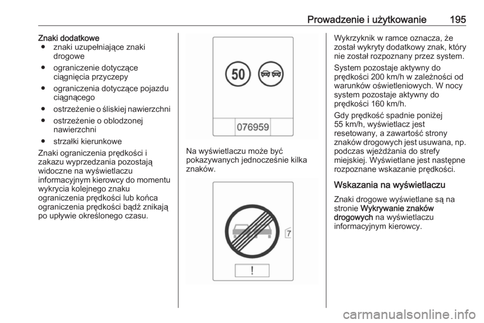 OPEL CASCADA 2018.5 Instrukcja obsługi (in Polish) Prowadzenie i użytkowanie195Znaki dodatkowe● znaki uzupełniające znaki drogowe
● ograniczenie dotyczące ciągnięcia przyczepy
● ograniczenia dotyczące pojazdu ciągnącego
● ostrzeżenie OPEL CASCADA 2018.5 Instrukcja obsługi (in Polish) Prowadzenie i użytkowanie195Znaki dodatkowe● znaki uzupełniające znaki drogowe
● ograniczenie dotyczące ciągnięcia przyczepy
● ograniczenia dotyczące pojazdu ciągnącego
● ostrzeżenie