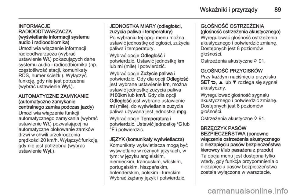 OPEL COMBO 2014  Instrukcja obsługi (in Polish) Wskaźniki i przyrządy89
INFORMACJE
RADIOODTWARZACZA
(wyświetlanie informacji systemu
audio i radioodbiornika)
Umożliwia włączenie informacji
radioodtwarzacza (wybrać
ustawienie  Wł.) pokazują