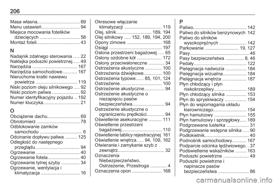 OPEL COMBO 2016 Instrukcja obsługi (in Polish) 206Masa własna................................. 69
Menu ustawień ............................. 94
Miejsca mocowania fotelików dziecięcych ............................... 58
Montaż foteli ........ OPEL COMBO 2016 Instrukcja obsługi (in Polish) 206Masa własna................................. 69
Menu ustawień ............................. 94
Miejsca mocowania fotelików dziecięcych ............................... 58
Montaż foteli ........
