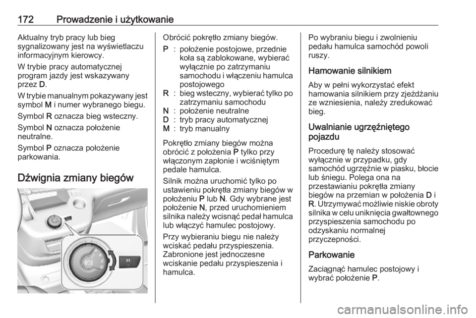 OPEL COMBO E 2019.1 Instrukcja obsługi (in Polish) 172Prowadzenie i użytkowanieAktualny tryb pracy lub bieg
sygnalizowany jest na wyświetlaczu informacyjnym kierowcy.
W trybie pracy automatycznej
program jazdy jest wskazywany
przez D.
W trybie manu OPEL COMBO E 2019.1 Instrukcja obsługi (in Polish) 172Prowadzenie i użytkowanieAktualny tryb pracy lub bieg
sygnalizowany jest na wyświetlaczu informacyjnym kierowcy.
W trybie pracy automatycznej
program jazdy jest wskazywany
przez D.
W trybie manu