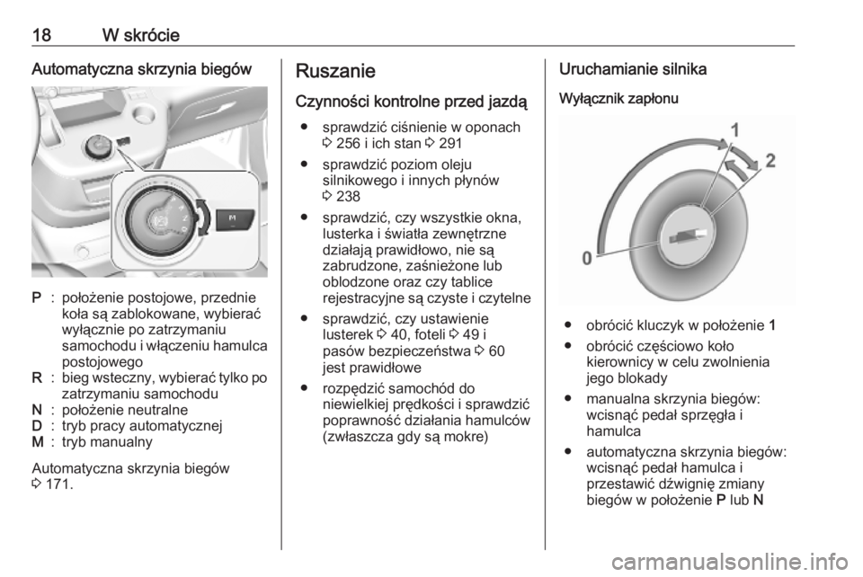 OPEL COMBO E 2019.1 Instrukcja obsługi (in Polish) 18W skrócieAutomatyczna skrzynia biegówP:położenie postojowe, przednie
koła są zablokowane, wybierać
wyłącznie po zatrzymaniu
samochodu i włączeniu hamulca
postojowegoR:bieg wsteczny, wybie OPEL COMBO E 2019.1 Instrukcja obsługi (in Polish) 18W skrócieAutomatyczna skrzynia biegówP:położenie postojowe, przednie
koła są zablokowane, wybierać
wyłącznie po zatrzymaniu
samochodu i włączeniu hamulca
postojowegoR:bieg wsteczny, wybie