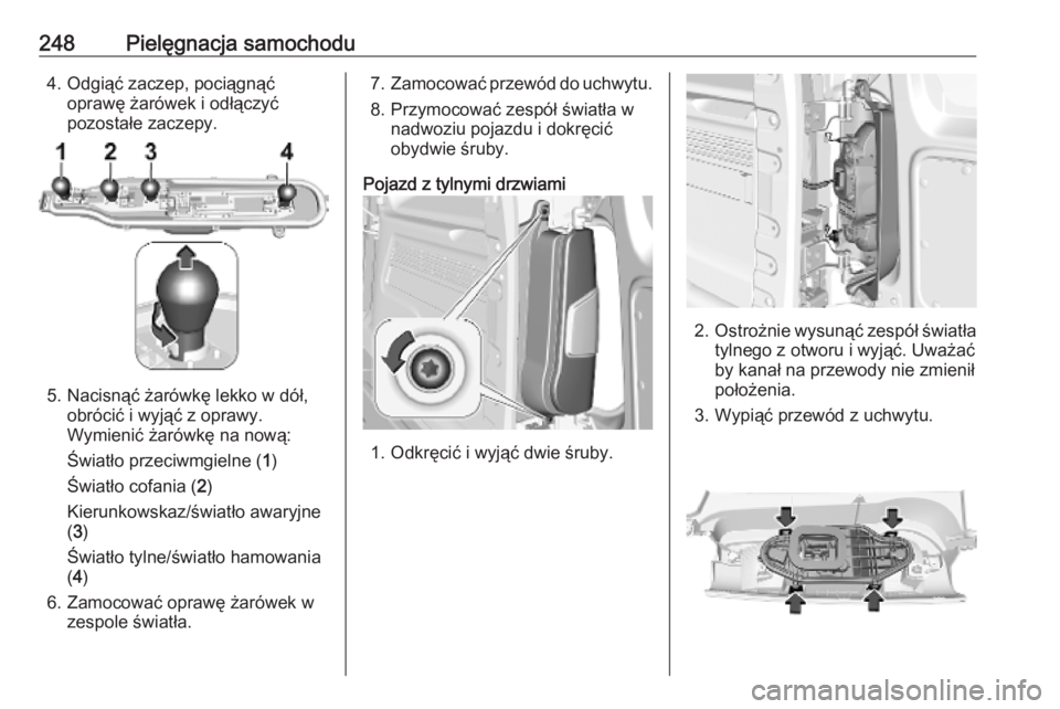 OPEL COMBO E 2019.1  Instrukcja obsługi (in Polish) 248Pielęgnacja samochodu4. Odgiąć zaczep, pociągnąćoprawę żarówek i odłączyć
pozostałe zaczepy.
5. Nacisnąć żarówkę lekko w dół, obrócić i wyjąć z oprawy.Wymienić żarówkę n