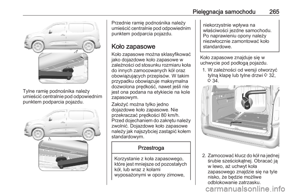 OPEL COMBO E 2019.1  Instrukcja obsługi (in Polish) Pielęgnacja samochodu265
Tylne ramię podnośnika należy
umieścić centralnie pod odpowiednim
punktem podparcia pojazdu.
Przednie ramię podnośnika należy
umieścić centralnie pod odpowiednim
pu