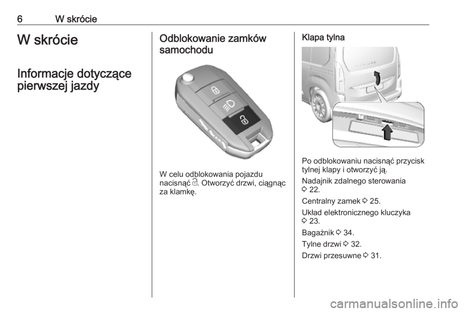 OPEL COMBO E 2019.1  Instrukcja obsługi (in Polish) 6W skrócieW skrócie
Informacje dotyczące
pierwszej jazdyOdblokowanie zamków samochodu
W celu odblokowania pojazdu
nacisnąć  c. Otworzyć drzwi, ciągnąc
za klamkę.
Klapa tylna
Po odblokowaniu 