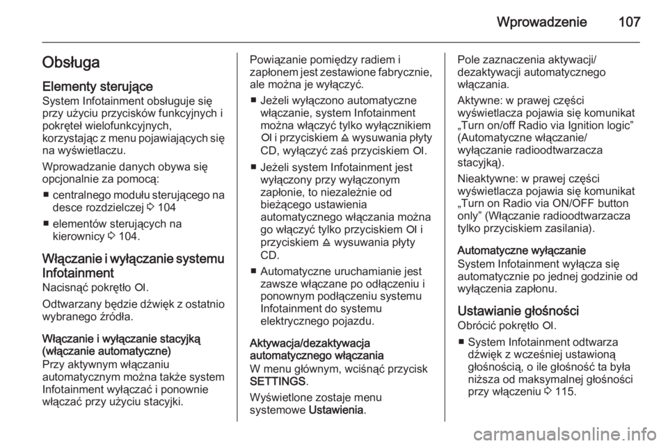 OPEL CORSA 2014.5 Instrukcja obsługi (in Polish) Wprowadzenie107ObsługaElementy sterujące
System Infotainment obsługuje się
przy użyciu przycisków funkcyjnych i
pokręteł wielofunkcyjnych,
korzystając z menu pojawiających się na wyświetla OPEL CORSA 2014.5 Instrukcja obsługi (in Polish) Wprowadzenie107ObsługaElementy sterujące
System Infotainment obsługuje się
przy użyciu przycisków funkcyjnych i
pokręteł wielofunkcyjnych,
korzystając z menu pojawiających się na wyświetla