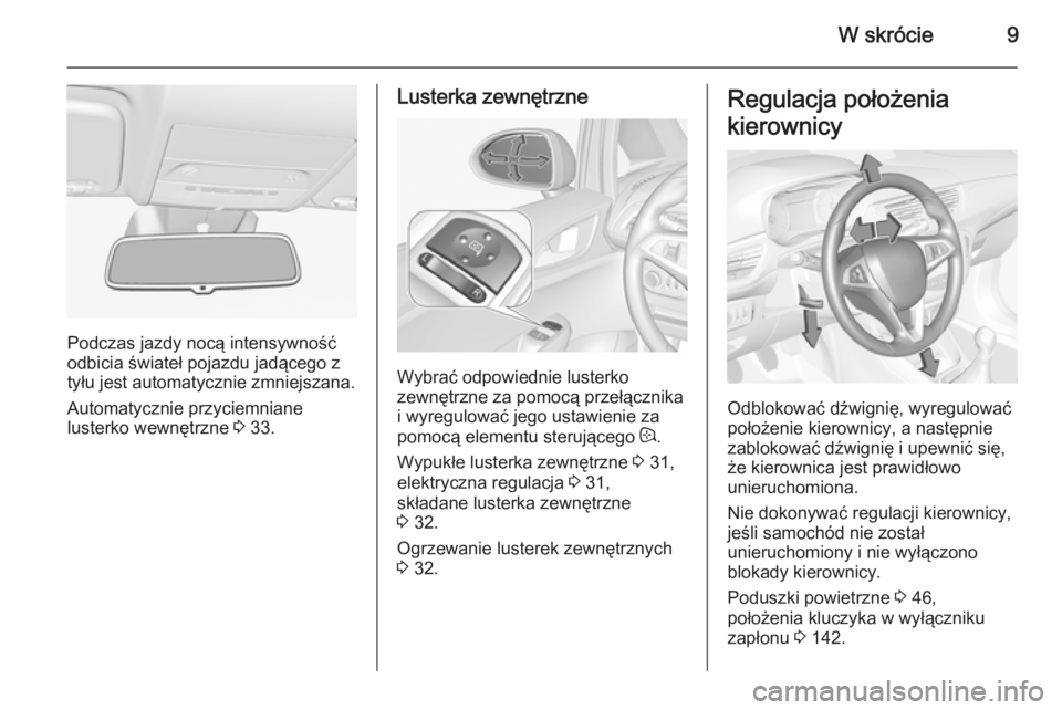 OPEL CORSA 2015  Instrukcja obsługi (in Polish) W skrócie9
Podczas jazdy nocą intensywność
odbicia świateł pojazdu jadącego z
tyłu jest automatycznie zmniejszana.
Automatycznie przyciemniane
lusterko wewnętrzne  3 33.
Lusterka zewnętrzne
