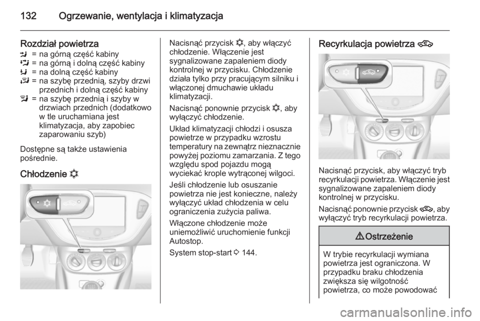 OPEL CORSA 2015 Instrukcja obsługi (in Polish) 132Ogrzewanie, wentylacja i klimatyzacja
Rozdział powietrzaM=na górną część kabinyL=na górną i dolną część kabinyK=na dolną część kabinyJ=na szybę przednią, szyby drzwi
przednich i d OPEL CORSA 2015 Instrukcja obsługi (in Polish) 132Ogrzewanie, wentylacja i klimatyzacja
Rozdział powietrzaM=na górną część kabinyL=na górną i dolną część kabinyK=na dolną część kabinyJ=na szybę przednią, szyby drzwi
przednich i d