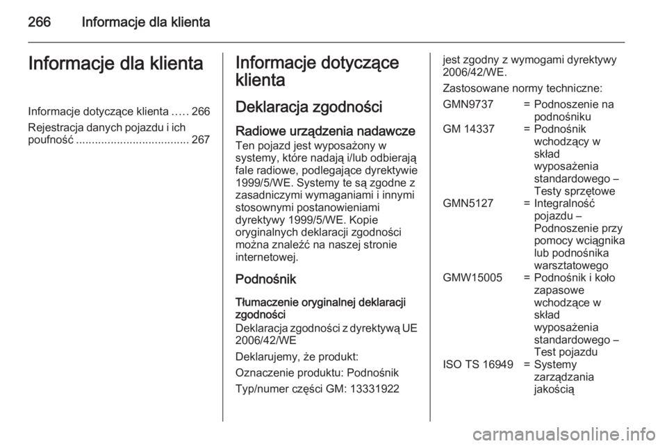 OPEL CORSA 2015 Instrukcja obsługi (in Polish) 266Informacje dla klientaInformacje dla klientaInformacje dotyczące klienta.....266
Rejestracja danych pojazdu i ich
poufność .................................... 267Informacje dotyczące
klienta
D OPEL CORSA 2015 Instrukcja obsługi (in Polish) 266Informacje dla klientaInformacje dla klientaInformacje dotyczące klienta.....266
Rejestracja danych pojazdu i ich
poufność .................................... 267Informacje dotyczące
klienta
D