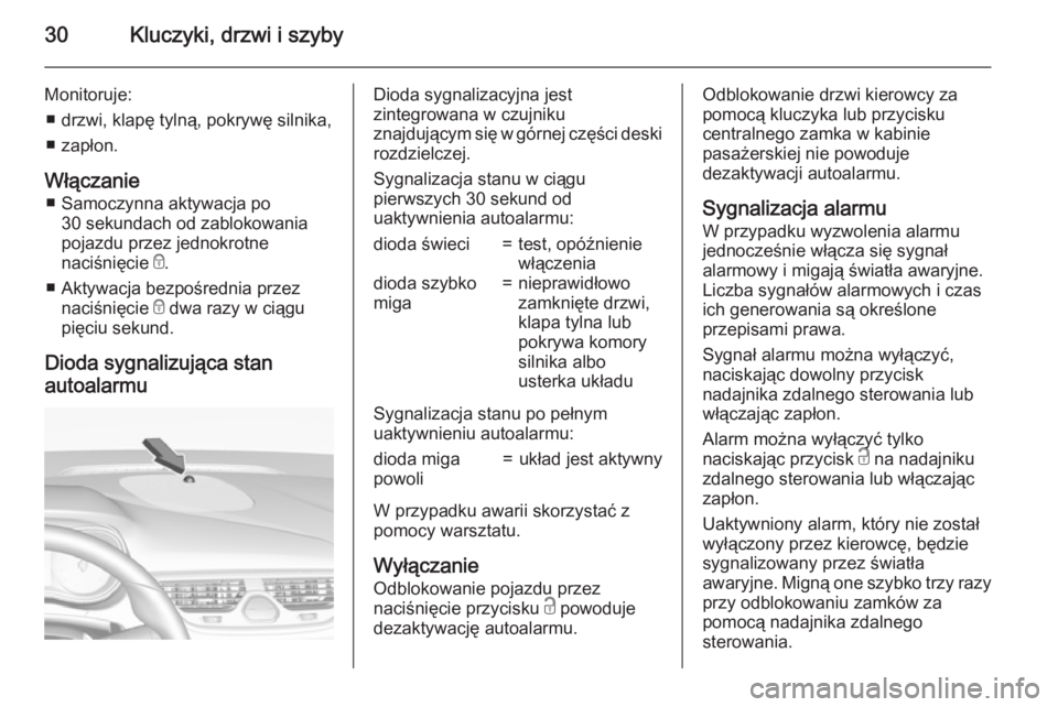 OPEL CORSA 2015 Instrukcja obsługi (in Polish) 30Kluczyki, drzwi i szyby
Monitoruje:■ drzwi, klapę tylną, pokrywę silnika,
■ zapłon.
Włączanie ■ Samoczynna aktywacja po 30 sekundach od zablokowania
pojazdu przez jednokrotne
naciśnięc OPEL CORSA 2015 Instrukcja obsługi (in Polish) 30Kluczyki, drzwi i szyby
Monitoruje:■ drzwi, klapę tylną, pokrywę silnika,
■ zapłon.
Włączanie ■ Samoczynna aktywacja po 30 sekundach od zablokowania
pojazdu przez jednokrotne
naciśnięc