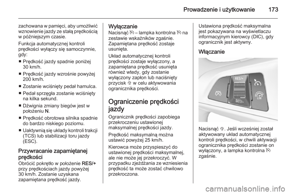 OPEL CORSA 2015.75 Instrukcja obsługi (in Polish) Prowadzenie i użytkowanie173
zachowana w pamięci, aby umożliwićwznowienie jazdy ze stałą prędkością
w późniejszym czasie.
Funkcja automatycznej kontroli
prędkości wyłączy się samoczynn OPEL CORSA 2015.75 Instrukcja obsługi (in Polish) Prowadzenie i użytkowanie173
zachowana w pamięci, aby umożliwićwznowienie jazdy ze stałą prędkością
w późniejszym czasie.
Funkcja automatycznej kontroli
prędkości wyłączy się samoczynn