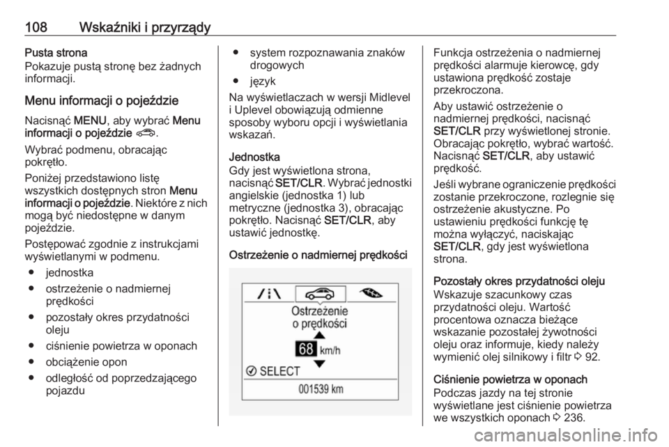 OPEL CORSA 2016  Instrukcja obsługi (in Polish) 108Wskaźniki i przyrządyPusta strona
Pokazuje pustą stronę bez żadnych informacji.
Menu informacji o pojeździe
Nacisnąć  MENU, aby wybrać  Menu
informacji o pojeździe  ? .
Wybrać podmenu, o
