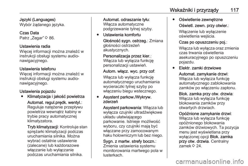 OPEL CORSA 2016  Instrukcja obsługi (in Polish) Wskaźniki i przyrządy117Języki (Languages)
Wybór żądanego języka.
Czas Data
Patrz „Zegar”  3 86.
Ustawienia radia
Więcej informacji można znaleźć w
instrukcji obsługi systemu audio-
na