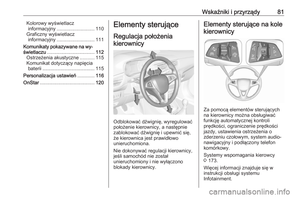OPEL CORSA 2016  Instrukcja obsługi (in Polish) Wskaźniki i przyrządy81Kolorowy wyświetlaczinformacyjny ........................... 110
Graficzny wyświetlacz informacyjny ........................... 111
Komunikaty pokazywane na wy‐
świetlacz