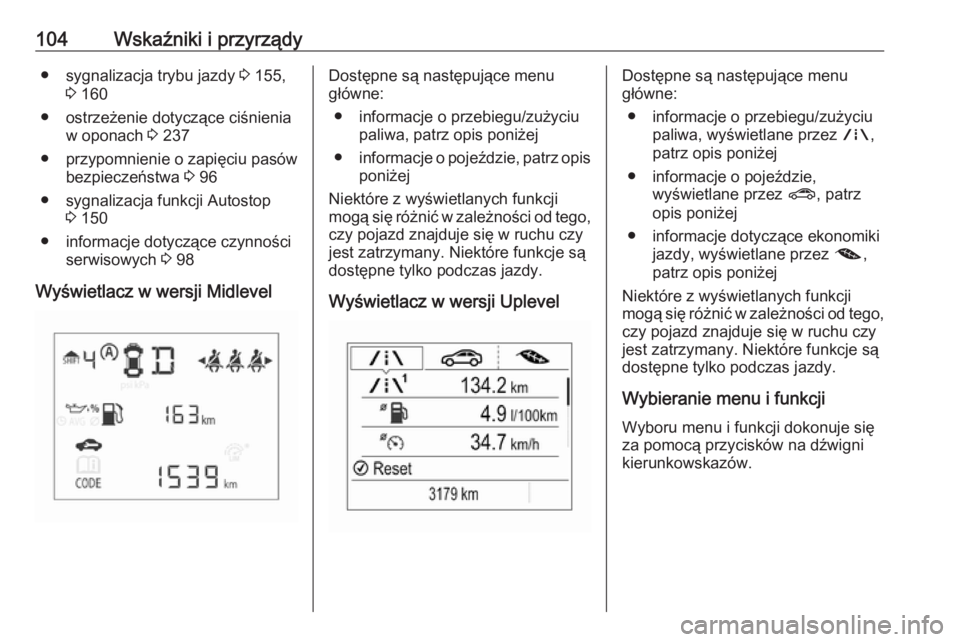 OPEL CORSA 2016.5 Instrukcja obsługi (in Polish) 104Wskaźniki i przyrządy● sygnalizacja trybu jazdy 3 155,
3 160
● ostrzeżenie dotyczące ciśnienia w oponach 3 237
● przypomnienie o zapięciu pasów bezpieczeństwa 3 96
● sygnalizacja OPEL CORSA 2016.5 Instrukcja obsługi (in Polish) 104Wskaźniki i przyrządy● sygnalizacja trybu jazdy 3 155,
3 160
● ostrzeżenie dotyczące ciśnienia w oponach 3 237
● przypomnienie o zapięciu pasów bezpieczeństwa 3 96
● sygnalizacja