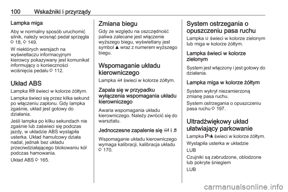 OPEL CORSA 2017 Instrukcja obsługi (in Polish) 100Wskaźniki i przyrządyLampka miga
Aby w normalny sposób uruchomić
silnik, należy wcisnąć pedał sprzęgła
3 18, 3 149.
W niektórych wersjach na
wyświetlaczu informacyjnym
kierowcy pokazy OPEL CORSA 2017 Instrukcja obsługi (in Polish) 100Wskaźniki i przyrządyLampka miga
Aby w normalny sposób uruchomić
silnik, należy wcisnąć pedał sprzęgła
3 18, 3 149.
W niektórych wersjach na
wyświetlaczu informacyjnym
kierowcy pokazy