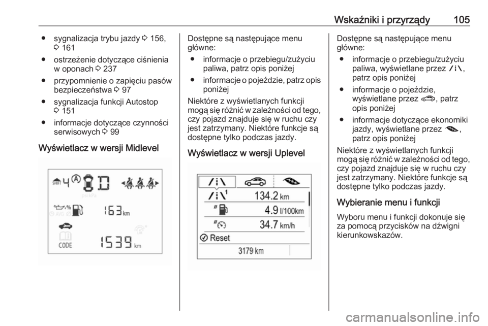 OPEL CORSA 2017 Instrukcja obsługi (in Polish) Wskaźniki i przyrządy105● sygnalizacja trybu jazdy 3 156,
3 161
● ostrzeżenie dotyczące ciśnienia w oponach 3 237
● przypomnienie o zapięciu pasów bezpieczeństwa 3 97
● sygnalizacja OPEL CORSA 2017 Instrukcja obsługi (in Polish) Wskaźniki i przyrządy105● sygnalizacja trybu jazdy 3 156,
3 161
● ostrzeżenie dotyczące ciśnienia w oponach 3 237
● przypomnienie o zapięciu pasów bezpieczeństwa 3 97
● sygnalizacja