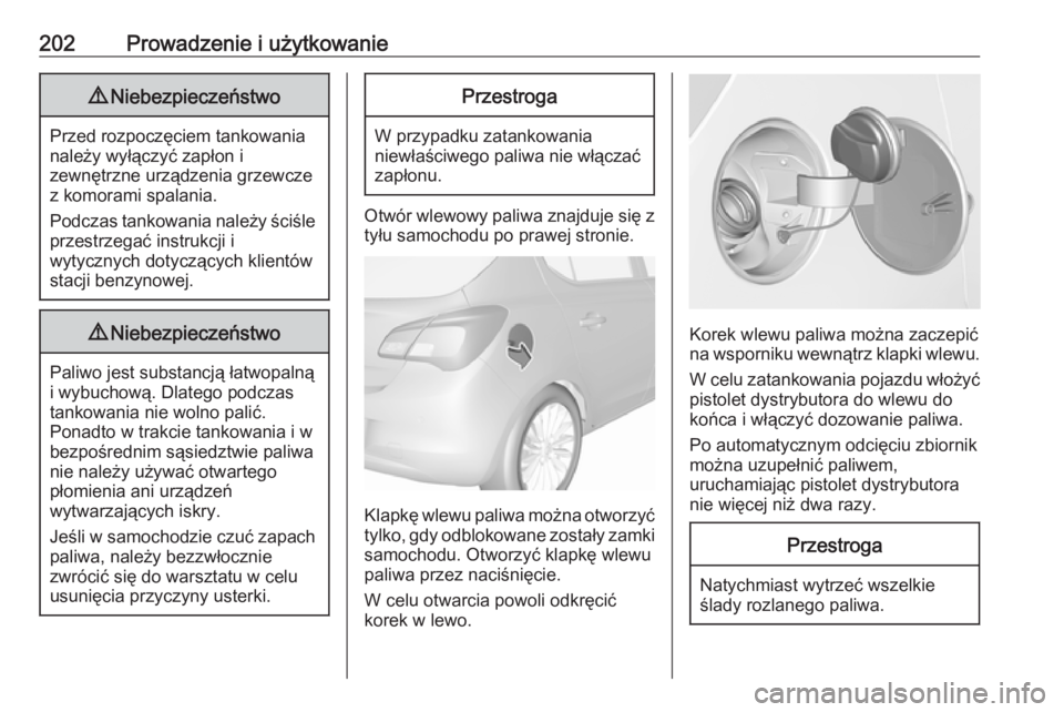 OPEL CORSA 2017 Instrukcja obsługi (in Polish) 202Prowadzenie i użytkowanie9Niebezpieczeństwo
Przed rozpoczęciem tankowania
należy wyłączyć zapłon i
zewnętrzne urządzenia grzewcze
z komorami spalania.
Podczas tankowania należy ściśle
OPEL CORSA 2017 Instrukcja obsługi (in Polish) 202Prowadzenie i użytkowanie9Niebezpieczeństwo
Przed rozpoczęciem tankowania
należy wyłączyć zapłon i
zewnętrzne urządzenia grzewcze
z komorami spalania.
Podczas tankowania należy ściśle