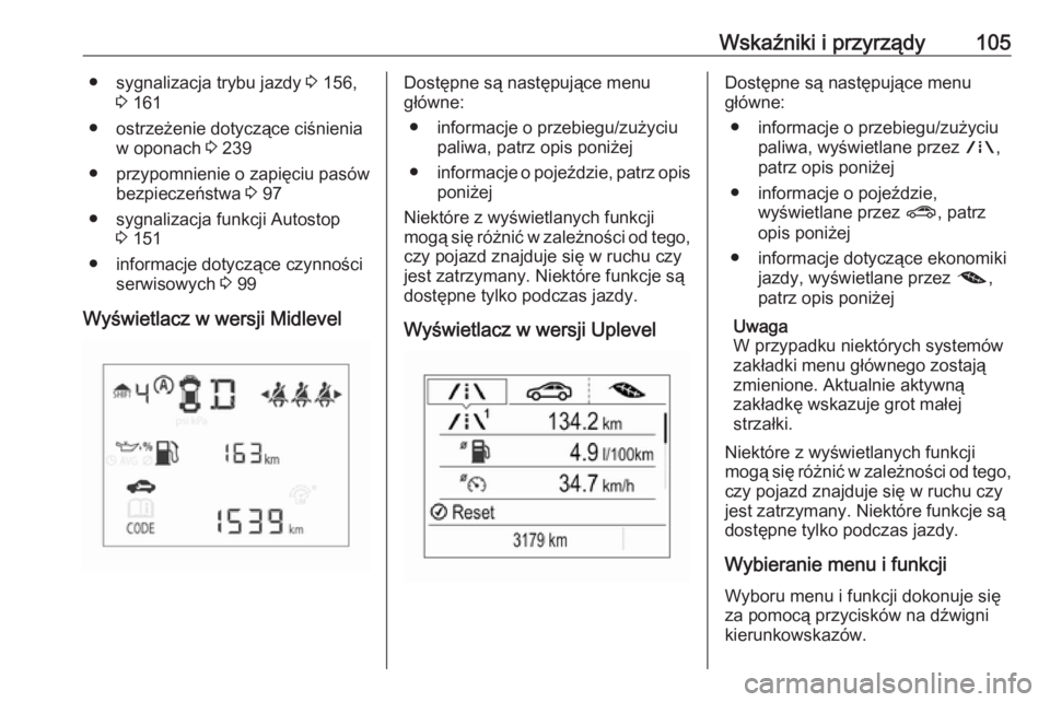OPEL CORSA E 2017.5  Instrukcja obsługi (in Polish) Wskaźniki i przyrządy105● sygnalizacja trybu jazdy 3 156,
3  161
● ostrzeżenie dotyczące ciśnienia w oponach  3 239
● przypomnienie o zapięciu pasów bezpieczeństwa  3 97
● sygnalizacja