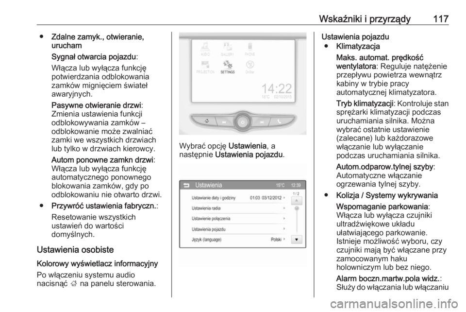 OPEL CORSA E 2017.5  Instrukcja obsługi (in Polish) Wskaźniki i przyrządy117●Zdalne zamyk., otwieranie,
urucham
Sygnał otwarcia pojazdu :
Włącza lub wyłącza funkcję
potwierdzania odblokowania zamków mignięciem świateł
awaryjnych.
Pasywne 