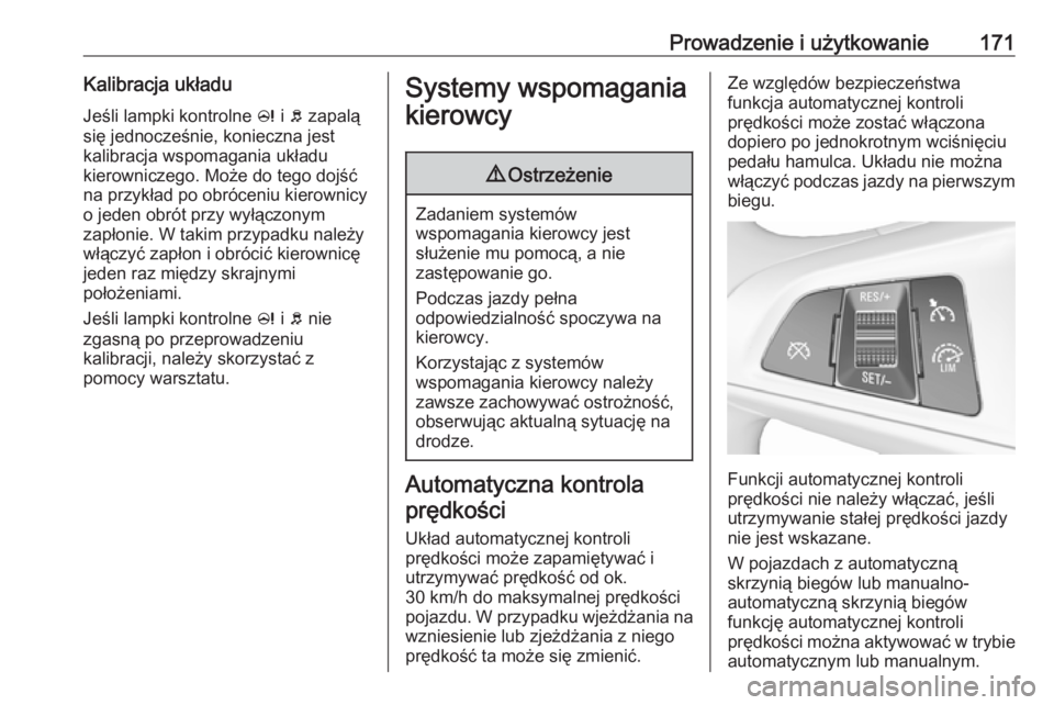 OPEL CORSA E 2017.5  Instrukcja obsługi (in Polish) Prowadzenie i użytkowanie171Kalibracja układu
Jeśli lampki kontrolne  c i b  zapalą
się jednocześnie, konieczna jest
kalibracja wspomagania układu
kierowniczego. Może do tego dojść
na przyk