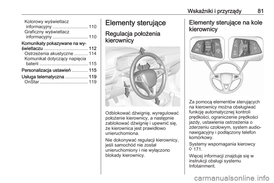 OPEL CORSA E 2017.5  Instrukcja obsługi (in Polish) Wskaźniki i przyrządy81Kolorowy wyświetlaczinformacyjny ........................... 110
Graficzny wyświetlacz informacyjny ........................... 110
Komunikaty pokazywane na wy‐
świetlacz