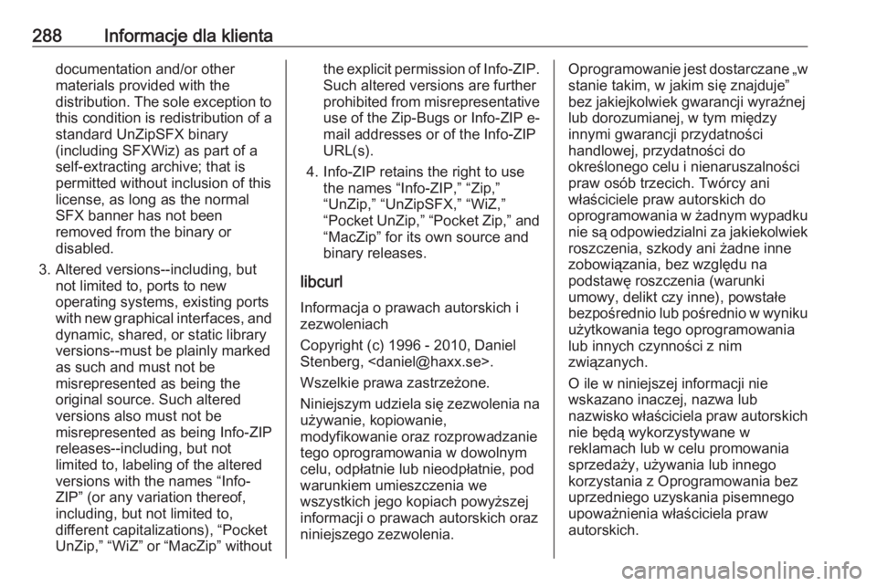 OPEL CORSA E 2018.5  Instrukcja obsługi (in Polish) 288Informacje dla klientadocumentation and/or other
materials provided with the distribution. The sole exception to this condition is redistribution of a
standard UnZipSFX binary
(including SFXWiz) as