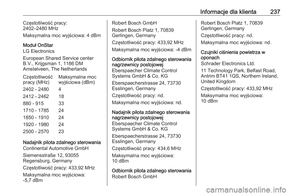 OPEL CORSA E 2019  Instrukcja obsługi (in Polish) Informacje dla klienta237Częstotliwość pracy:
2402–2480 MHz
Maksymalna moc wyjściowa: 4 dBm
Moduł OnStar
LG Electronics
European Shared Service center
B.V., Krijgsman 1, 1186 DM
Amstelveen, The