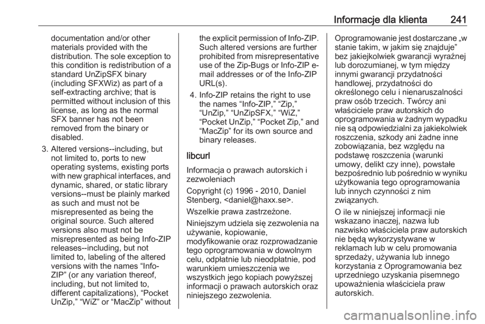 OPEL CORSA E 2019  Instrukcja obsługi (in Polish) Informacje dla klienta241documentation and/or other
materials provided with the
distribution. The sole exception to this condition is redistribution of a
standard UnZipSFX binary
(including SFXWiz) as