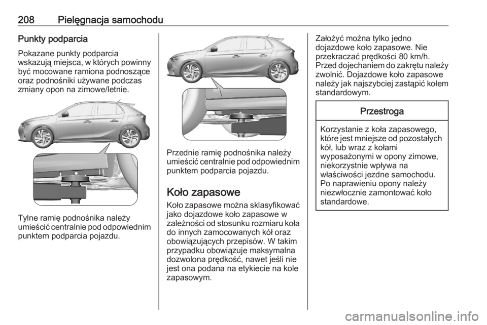 OPEL CORSA F 2020  Instrukcja obsługi (in Polish) 208Pielęgnacja samochoduPunkty podparciaPokazane punkty podparcia
wskazują miejsca, w których powinny być mocowane ramiona podnoszące
oraz podnośniki używane podczas zmiany opon na zimowe/letni