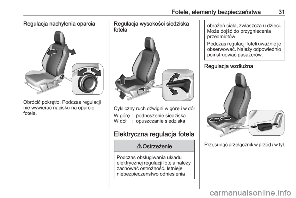 OPEL CORSA F 2020  Instrukcja obsługi (in Polish) Fotele, elementy bezpieczeństwa31Regulacja nachylenia oparcia
Obrócić pokrętło. Podczas regulacji
nie wywierać nacisku na oparcie fotela.
Regulacja wysokości siedziska
fotela
Cykliczny ruch dź