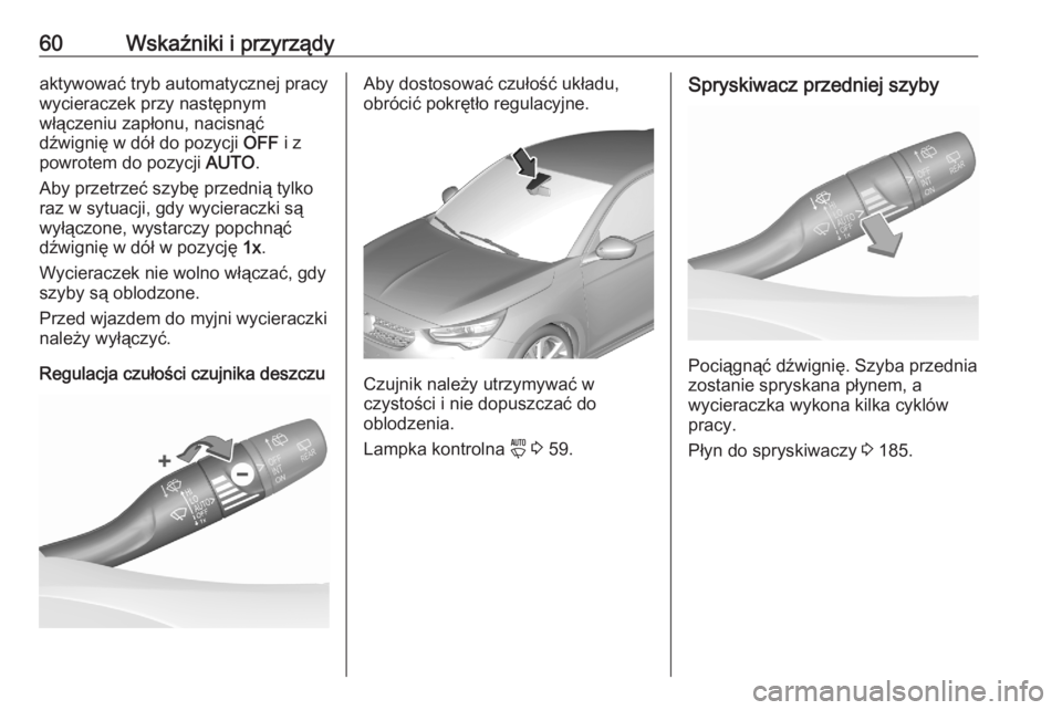 OPEL CORSA F 2020  Instrukcja obsługi (in Polish) 60Wskaźniki i przyrządyaktywować tryb automatycznej pracy
wycieraczek przy następnym
włączeniu zapłonu, nacisnąć
dźwignię w dół do pozycji  OFF i z
powrotem do pozycji  AUTO.
Aby przetrze