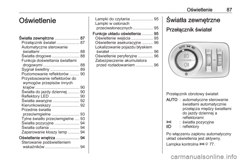 OPEL CORSA F 2020 Instrukcja obsługi (in Polish) Oświetlenie87OświetlenieŚwiatła zewnętrzne......................87
Przełącznik świateł ....................87
Automatyczne sterowanie światłami ................................... 88
Świat OPEL CORSA F 2020 Instrukcja obsługi (in Polish) Oświetlenie87OświetlenieŚwiatła zewnętrzne......................87
Przełącznik świateł ....................87
Automatyczne sterowanie światłami ................................... 88
Świat