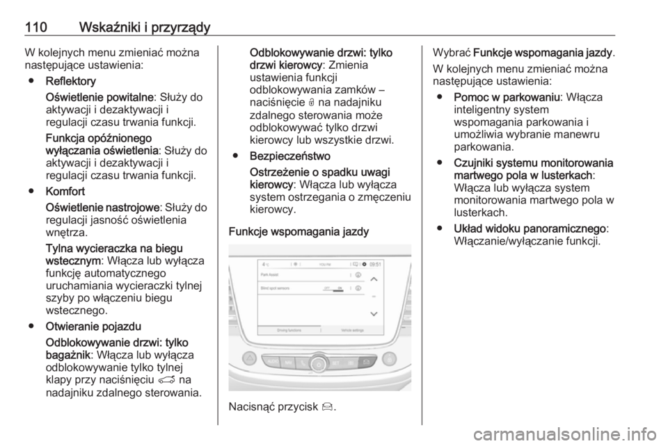 OPEL CROSSLAND X 2017.75 Instrukcja obsługi (in Polish) 110Wskaźniki i przyrządyW kolejnych menu zmieniać można
następujące ustawienia:
● Reflektory
Oświetlenie powitalne : Służy do
aktywacji i dezaktywacji i
regulacji czasu trwania funkcji.
Fun OPEL CROSSLAND X 2017.75 Instrukcja obsługi (in Polish) 110Wskaźniki i przyrządyW kolejnych menu zmieniać można
następujące ustawienia:
● Reflektory
Oświetlenie powitalne : Służy do
aktywacji i dezaktywacji i
regulacji czasu trwania funkcji.
Fun