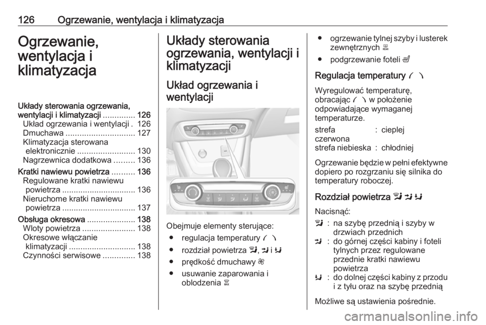 OPEL CROSSLAND X 2017.75 Instrukcja obsługi (in Polish) 126Ogrzewanie, wentylacja i klimatyzacjaOgrzewanie,
wentylacja i
klimatyzacjaUkłady sterowania ogrzewania,
wentylacji i klimatyzacji ..............126
Układ ogrzewania i wentylacji . 126
Dmuchawa .. OPEL CROSSLAND X 2017.75 Instrukcja obsługi (in Polish) 126Ogrzewanie, wentylacja i klimatyzacjaOgrzewanie,
wentylacja i
klimatyzacjaUkłady sterowania ogrzewania,
wentylacji i klimatyzacji ..............126
Układ ogrzewania i wentylacji . 126
Dmuchawa ..