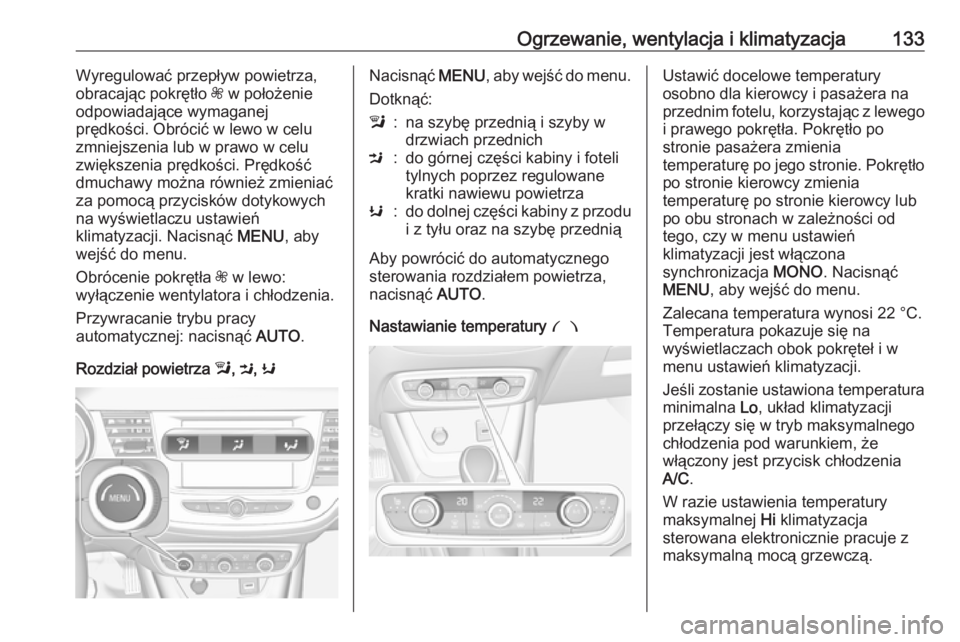 OPEL CROSSLAND X 2017.75 Instrukcja obsługi (in Polish) Ogrzewanie, wentylacja i klimatyzacja133Wyregulować przepływ powietrza,
obracając pokrętło Z w położenie
odpowiadające wymaganej
prędkości. Obrócić w lewo w celu
zmniejszenia lub w prawo OPEL CROSSLAND X 2017.75 Instrukcja obsługi (in Polish) Ogrzewanie, wentylacja i klimatyzacja133Wyregulować przepływ powietrza,
obracając pokrętło Z w położenie
odpowiadające wymaganej
prędkości. Obrócić w lewo w celu
zmniejszenia lub w prawo