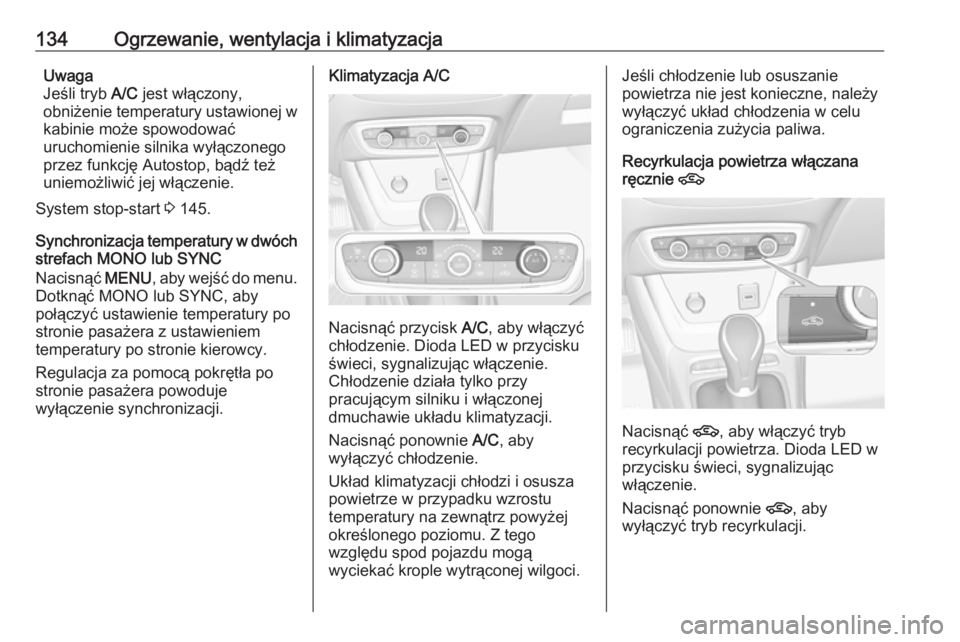 OPEL CROSSLAND X 2017.75 Instrukcja obsługi (in Polish) 134Ogrzewanie, wentylacja i klimatyzacjaUwaga
Jeśli tryb A/C jest włączony,
obniżenie temperatury ustawionej w
kabinie może spowodować
uruchomienie silnika wyłączonego
przez funkcję Autostop OPEL CROSSLAND X 2017.75 Instrukcja obsługi (in Polish) 134Ogrzewanie, wentylacja i klimatyzacjaUwaga
Jeśli tryb A/C jest włączony,
obniżenie temperatury ustawionej w
kabinie może spowodować
uruchomienie silnika wyłączonego
przez funkcję Autostop