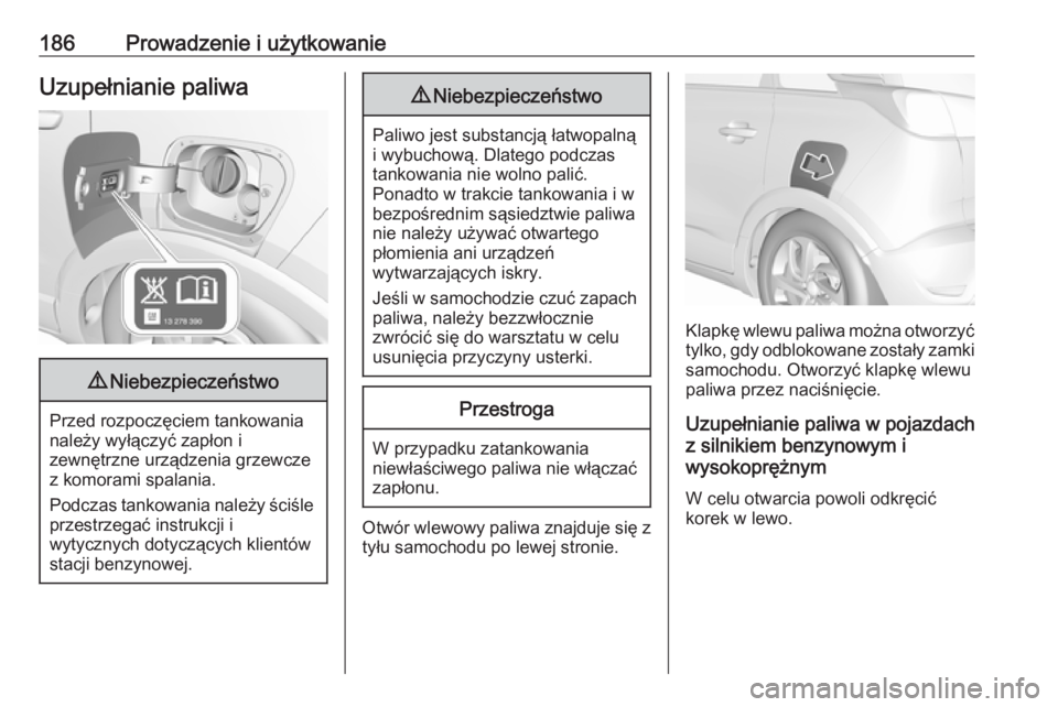 OPEL CROSSLAND X 2017.75 Instrukcja obsługi (in Polish) 186Prowadzenie i użytkowanieUzupełnianie paliwa9Niebezpieczeństwo
Przed rozpoczęciem tankowania
należy wyłączyć zapłon i
zewnętrzne urządzenia grzewcze
z komorami spalania.
Podczas tankowan OPEL CROSSLAND X 2017.75 Instrukcja obsługi (in Polish) 186Prowadzenie i użytkowanieUzupełnianie paliwa9Niebezpieczeństwo
Przed rozpoczęciem tankowania
należy wyłączyć zapłon i
zewnętrzne urządzenia grzewcze
z komorami spalania.
Podczas tankowan