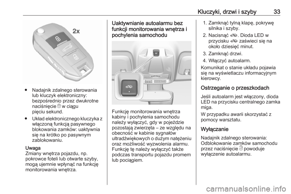 OPEL CROSSLAND X 2017.75  Instrukcja obsługi (in Polish) Kluczyki, drzwi i szyby33
● Nadajnik zdalnego sterowanialub kluczyk elektroniczny:
bezpośrednio przez dwukrotne
naciśnięcie  e w ciągu
pięciu sekund.
● Układ elektronicznego kluczyka z
włą