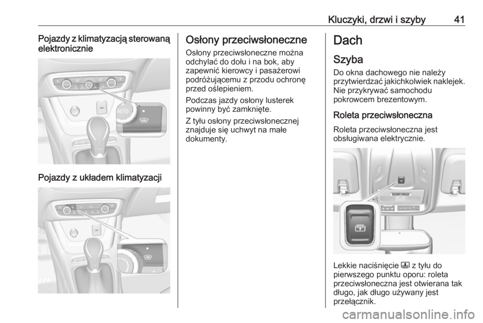 OPEL CROSSLAND X 2017.75  Instrukcja obsługi (in Polish) Kluczyki, drzwi i szyby41Pojazdy z klimatyzacją sterowanąelektronicznie
Pojazdy z układem klimatyzacji
Osłony przeciwsłoneczne
Osłony przeciwsłoneczne można
odchylać do dołu i na bok, aby
za