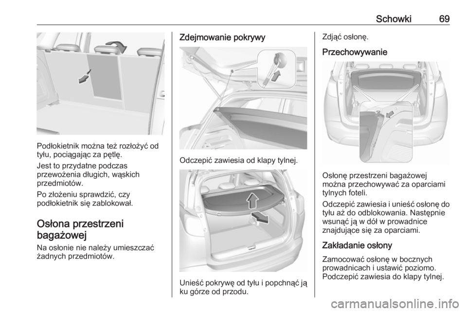 OPEL CROSSLAND X 2017.75  Instrukcja obsługi (in Polish) Schowki69
Podłokietnik można też rozłożyć od
tyłu, pociągając za pętlę.
Jest to przydatne podczas
przewożenia długich, wąskich
przedmiotów.
Po złożeniu sprawdzić, czy
podłokietnik s