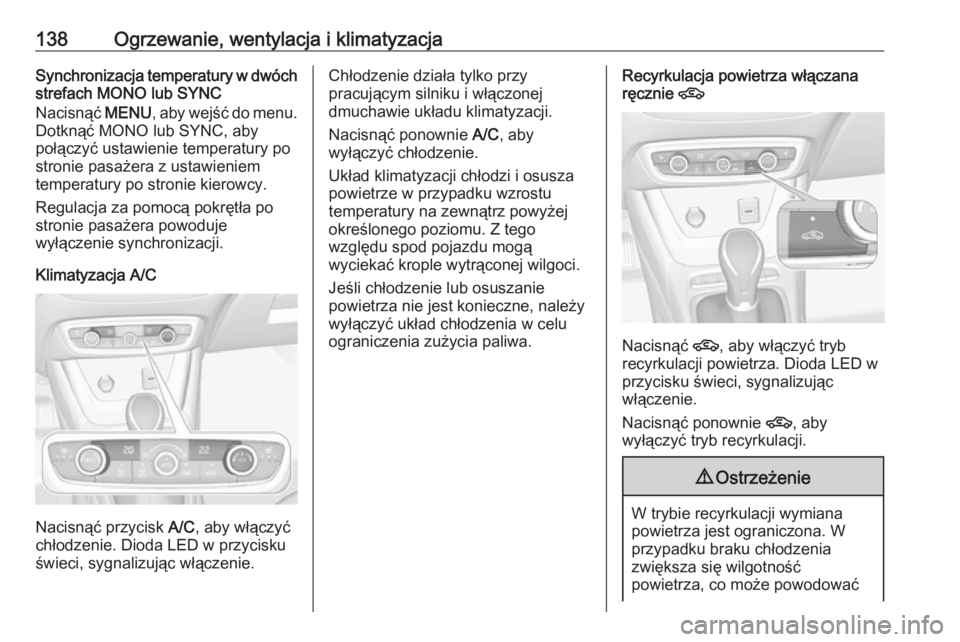 OPEL CROSSLAND X 2018  Instrukcja obsługi (in Polish) 138Ogrzewanie, wentylacja i klimatyzacjaSynchronizacja temperatury w dwóch
strefach MONO lub SYNC
Nacisnąć  MENU, aby wejść do menu.
Dotknąć MONO lub SYNC, aby połączyć ustawienie temperatur