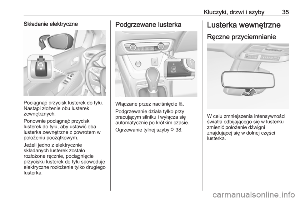 OPEL CROSSLAND X 2018.5  Instrukcja obsługi (in Polish) Kluczyki, drzwi i szyby35Składanie elektryczne
Pociągnąć przycisk lusterek do tyłu.
Nastąpi złożenie obu lusterek
zewnętrznych.
Ponownie pociągnąć przycisk
lusterek do tyłu, aby ustawić 
