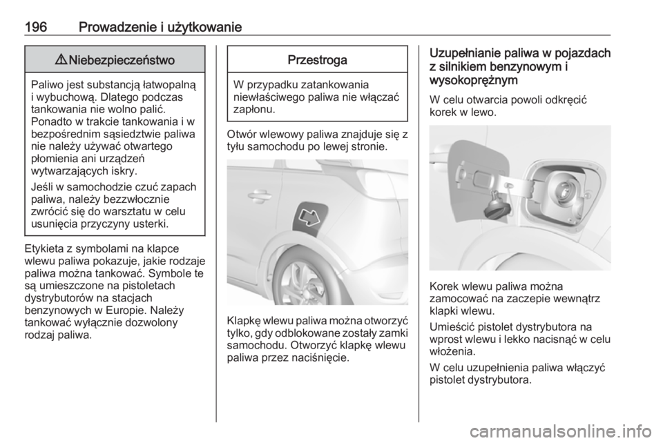 OPEL CROSSLAND X 2019  Instrukcja obsługi (in Polish) 196Prowadzenie i użytkowanie9Niebezpieczeństwo
Paliwo jest substancją łatwopalną
i wybuchową. Dlatego podczas
tankowania nie wolno palić.
Ponadto w trakcie tankowania i w
bezpośrednim sąsiedz