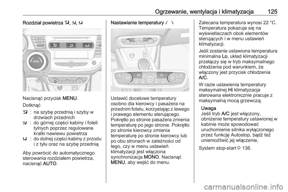 OPEL CROSSLAND X 2019.75 Instrukcja obsługi (in Polish) Ogrzewanie, wentylacja i klimatyzacja125Rozdział powietrza l, M , K
Nacisnąć przycisk MENU.
Dotknąć
l:na szybę przednią i szyby w
drzwiach przednichM:do górnej części kabiny i foteli
tylnyc OPEL CROSSLAND X 2019.75 Instrukcja obsługi (in Polish) Ogrzewanie, wentylacja i klimatyzacja125Rozdział powietrza l, M , K
Nacisnąć przycisk MENU.
Dotknąć
l:na szybę przednią i szyby w
drzwiach przednichM:do górnej części kabiny i foteli
tylnyc