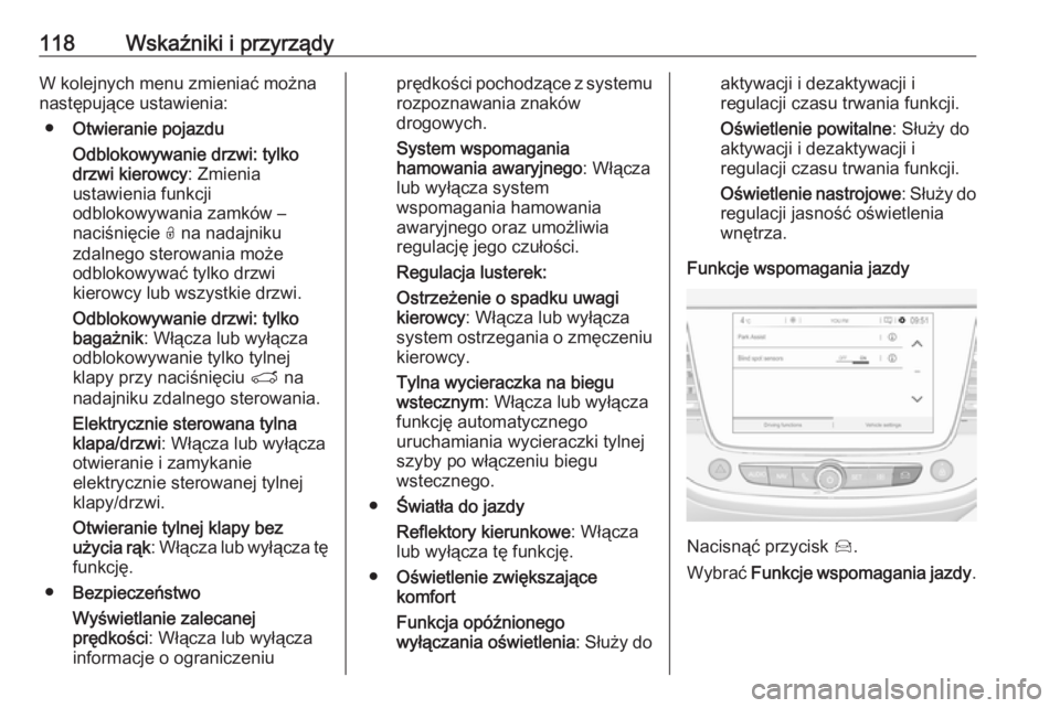 OPEL GRANDLAND X 2018 Instrukcja obsługi (in Polish) 118Wskaźniki i przyrządyW kolejnych menu zmieniać można
następujące ustawienia:
● Otwieranie pojazdu
Odblokowywanie drzwi: tylko
drzwi kierowcy : Zmienia
ustawienia funkcji
odblokowywania zamk OPEL GRANDLAND X 2018 Instrukcja obsługi (in Polish) 118Wskaźniki i przyrządyW kolejnych menu zmieniać można
następujące ustawienia:
● Otwieranie pojazdu
Odblokowywanie drzwi: tylko
drzwi kierowcy : Zmienia
ustawienia funkcji
odblokowywania zamk