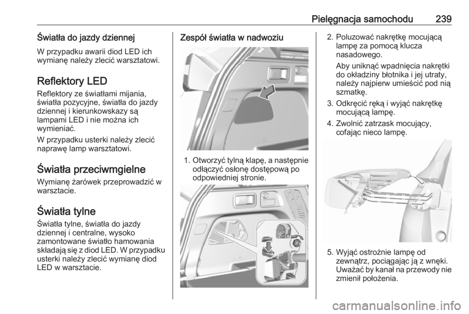 OPEL GRANDLAND X 2018 Instrukcja obsługi (in Polish) Pielęgnacja samochodu239Światła do jazdy dziennejW przypadku awarii diod LED ich
wymianę należy zlecić warsztatowi.
Reflektory LED Reflektory ze światłami mijania,
światła pozycyjne, świat OPEL GRANDLAND X 2018 Instrukcja obsługi (in Polish) Pielęgnacja samochodu239Światła do jazdy dziennejW przypadku awarii diod LED ich
wymianę należy zlecić warsztatowi.
Reflektory LED Reflektory ze światłami mijania,
światła pozycyjne, świat