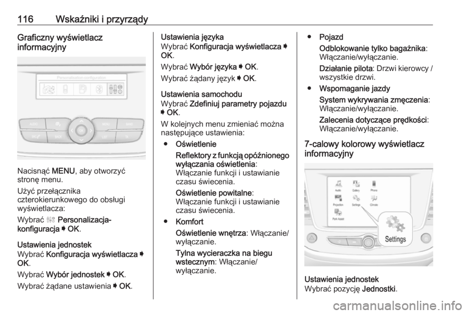 OPEL GRANDLAND X 2018.75  Instrukcja obsługi (in Polish) 116Wskaźniki i przyrządyGraficzny wyświetlacz
informacyjny
Nacisnąć  MENU, aby otworzyć
stronę menu.
Użyć przełącznika
czterokierunkowego do obsługi wyświetlacza:
Wybrać  ˆ Personalizac