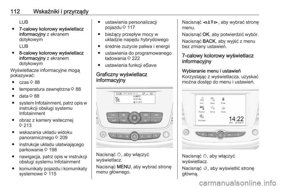 OPEL GRANDLAND X 2020 Instrukcja obsługi (in Polish) 112Wskaźniki i przyrządyLUB
● 7-calowy kolorowy wyświetlacz
informacyjny z ekranem
dotykowym
LUB
● 8-calowy kolorowy wyświetlacz
informacyjny z ekranem
dotykowym
Wyświetlacze informacyjne m OPEL GRANDLAND X 2020 Instrukcja obsługi (in Polish) 112Wskaźniki i przyrządyLUB
● 7-calowy kolorowy wyświetlacz
informacyjny z ekranem
dotykowym
LUB
● 8-calowy kolorowy wyświetlacz
informacyjny z ekranem
dotykowym
Wyświetlacze informacyjne m